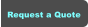 Request a Quote Request a Quote
