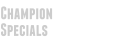 Champion Specials
